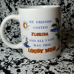 Florida-Friends Visited... I got this Lousy Mug